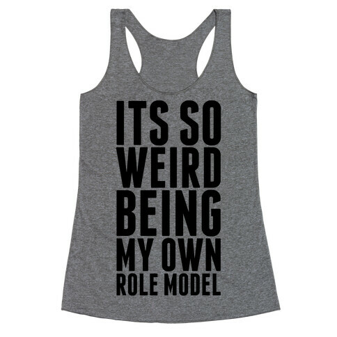 It's So Weird Being My Own Role Model Racerback Tank Top