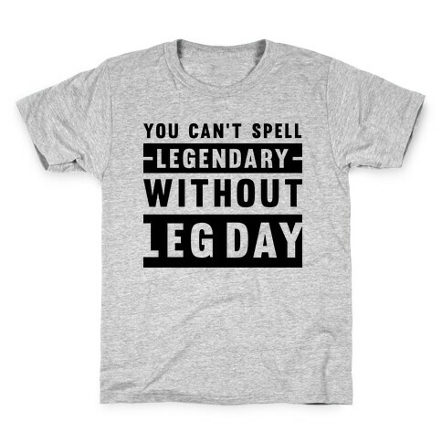 You Can't Spell Legendary Without Leg Day Kids T-Shirt