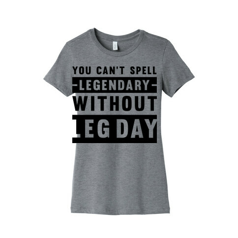You Can't Spell Legendary Without Leg Day Womens T-Shirt