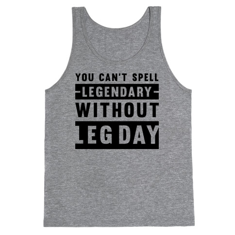 You Can't Spell Legendary Without Leg Day Tank Top