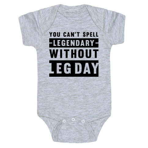 You Can't Spell Legendary Without Leg Day Baby One-Piece
