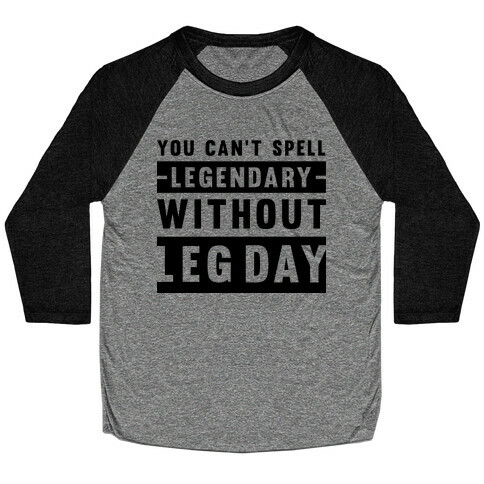 You Can't Spell Legendary Without Leg Day Baseball Tee