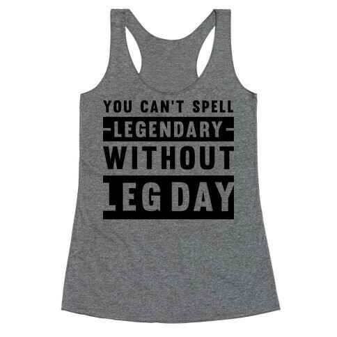 You Can't Spell Legendary Without Leg Day Racerback Tank Top