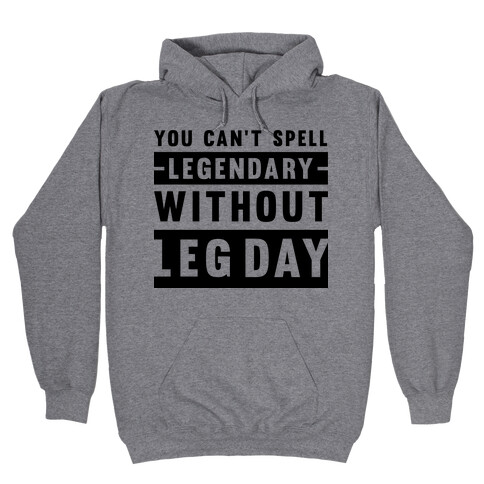 You Can't Spell Legendary Without Leg Day Hooded Sweatshirt