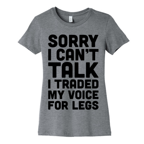 Sorry I Can't Talk I Traded My Voice For Legs Womens T-Shirt