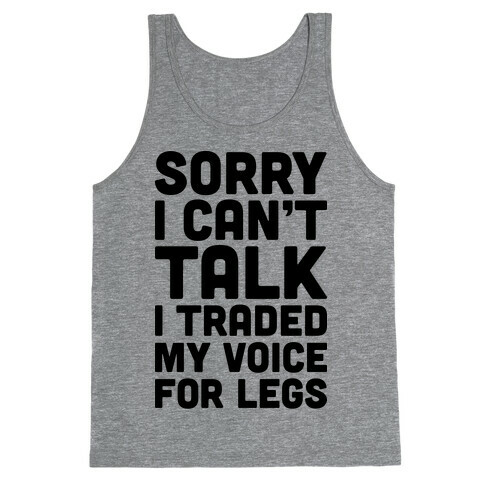 Sorry I Can't Talk I Traded My Voice For Legs Tank Top