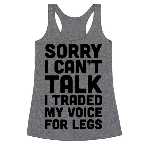 Sorry I Can't Talk I Traded My Voice For Legs Racerback Tank Top