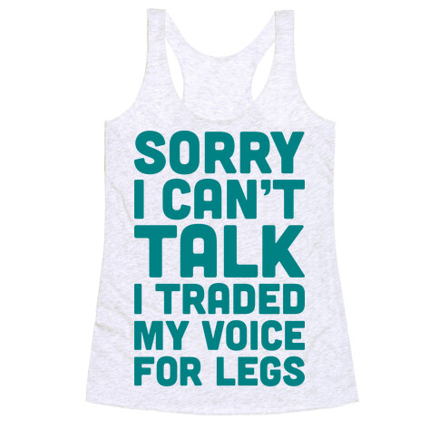 Sorry I Can't Talk I Traded My Voice For Legs Racerback Tank Top