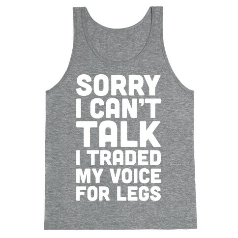 Sorry I Can't Talk I Traded My Voice For Legs Tank Top