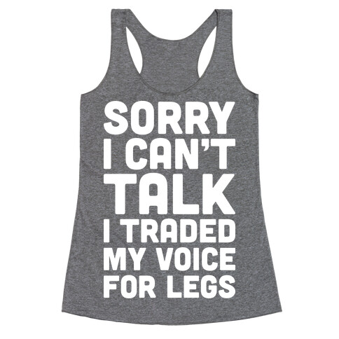 Sorry I Can't Talk I Traded My Voice For Legs Racerback Tank Top