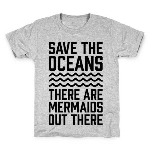 Save The Oceans There Are Mermaids Out There Kids T-Shirt