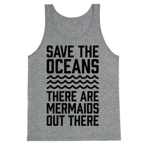 Save The Oceans There Are Mermaids Out There Tank Top