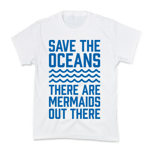 Save The Oceans There Are Mermaids Out There Kids T-Shirt