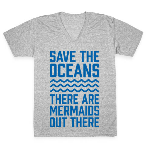 Save The Oceans There Are Mermaids Out There V-Neck Tee Shirt