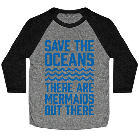 Save The Oceans There Are Mermaids Out There Baseball Tee