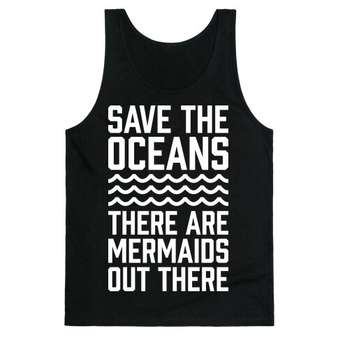 Save The Oceans There Are Mermaids Out There Tank Top