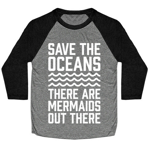 Save The Oceans There Are Mermaids Out There Baseball Tee