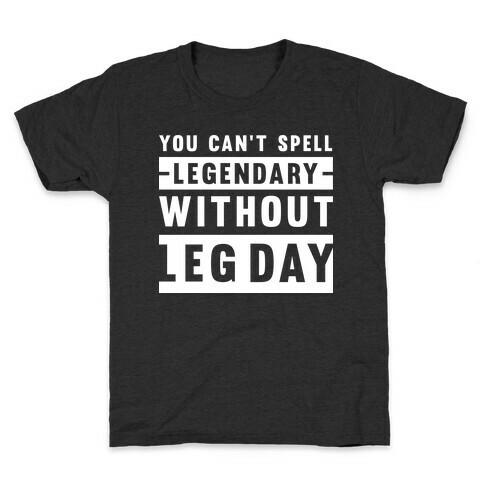 You Can't Spell Legendary Without Leg Day Kids T-Shirt
