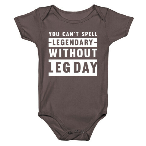 You Can't Spell Legendary Without Leg Day Baby One-Piece