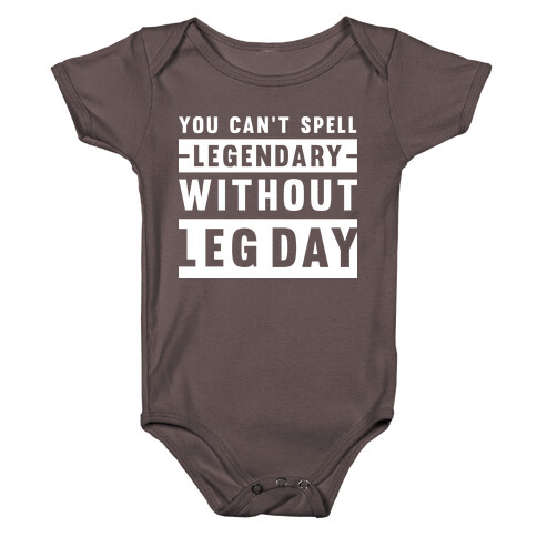 You Can't Spell Legendary Without Leg Day Baby One-Piece