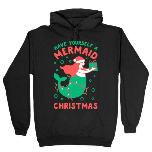 Have Yourself A Mermaid Christmas Hooded Sweatshirt