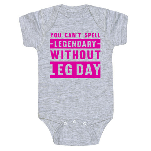 You Can't Spell Legendary Without Leg Day  Baby One-Piece