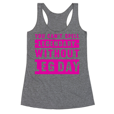 You Can't Spell Legendary Without Leg Day  Racerback Tank Top