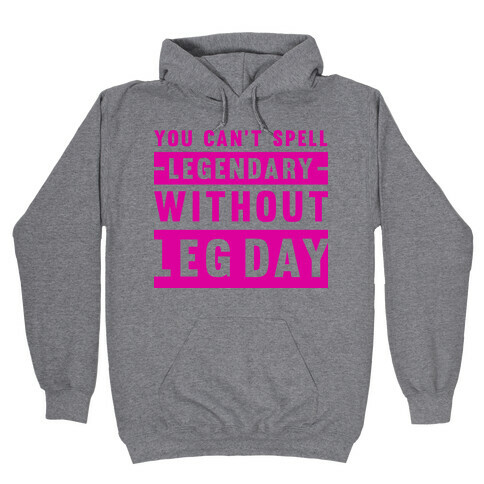 You Can't Spell Legendary Without Leg Day  Hooded Sweatshirt