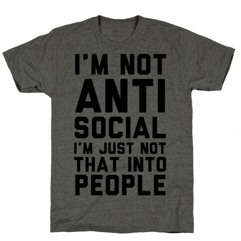 I'm Not Anti Social I'm Just Not That Into People T-Shirt