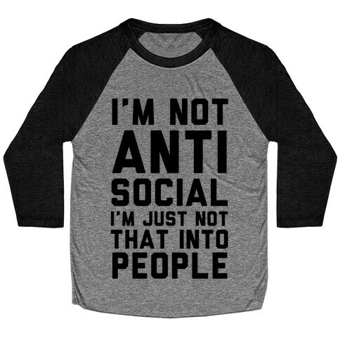 I'm Not Anti Social I'm Just Not That Into People Baseball Tee