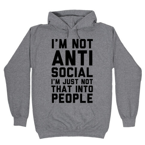 I'm Not Anti Social I'm Just Not That Into People Hooded Sweatshirt