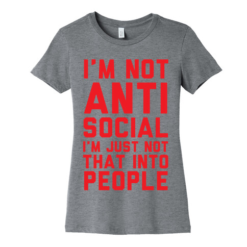 I'm Not Anti Social I'm Just Not That Into People Womens T-Shirt