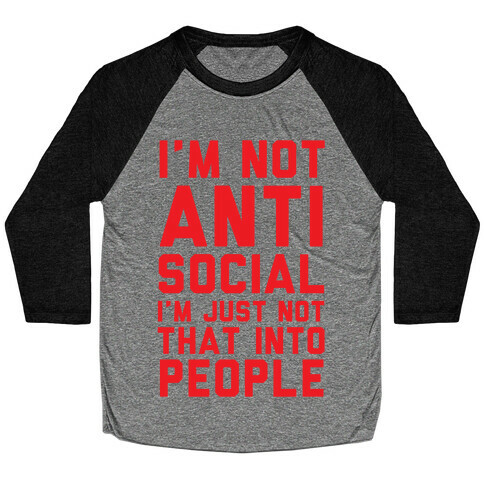 I'm Not Anti Social I'm Just Not That Into People Baseball Tee