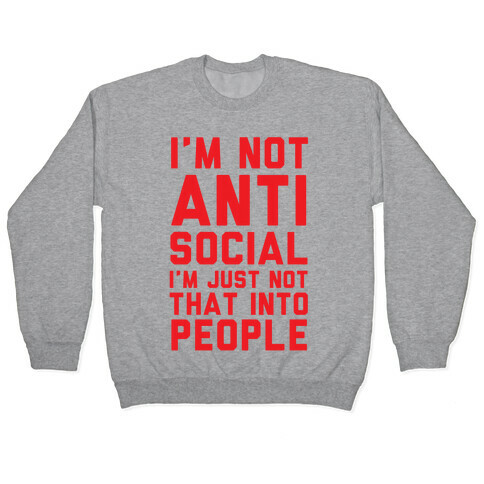 I'm Not Anti Social I'm Just Not That Into People Pullover