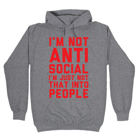 I'm Not Anti Social I'm Just Not That Into People Hooded Sweatshirt