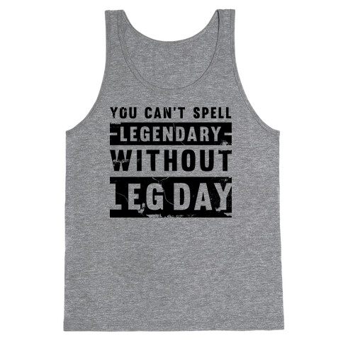 You Can't Spell Legendary Without Leg Day (distressed)  Tank Top
