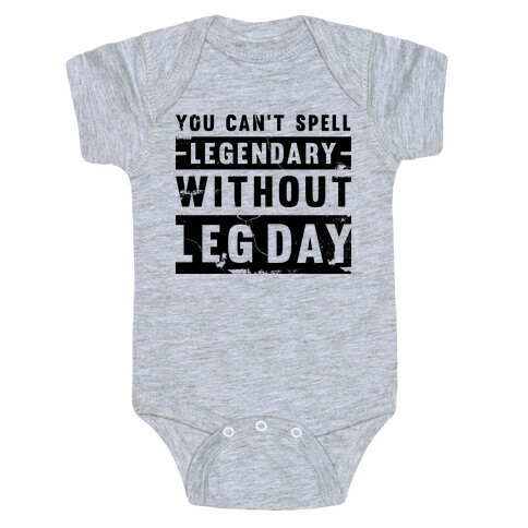 You Can't Spell Legendary Without Leg Day (distressed)  Baby One-Piece