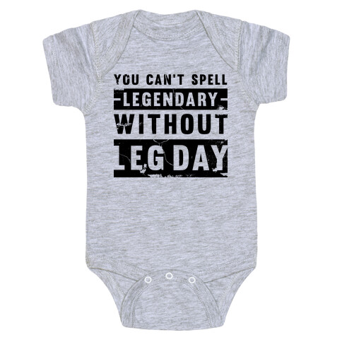 You Can't Spell Legendary Without Leg Day (distressed)  Baby One-Piece