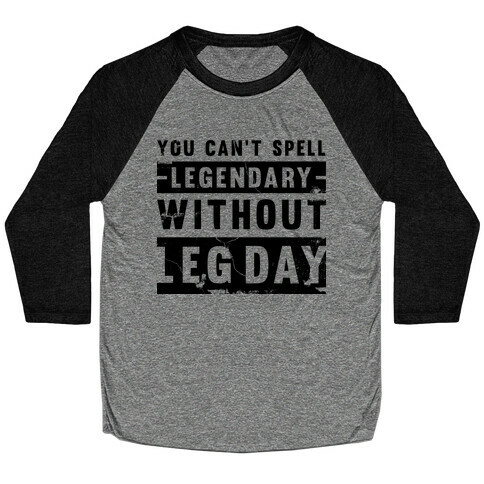 You Can't Spell Legendary Without Leg Day (distressed)  Baseball Tee