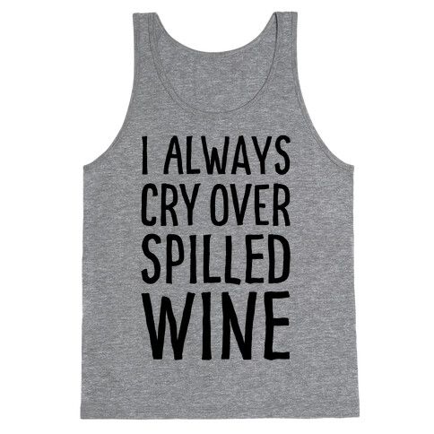 I Always Cry Over Spilled Wine Tank Top