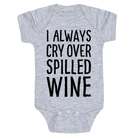 I Always Cry Over Spilled Wine Baby One-Piece