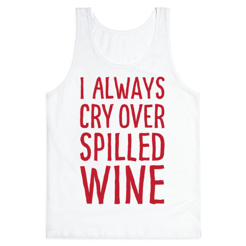 I Always Cry Over Spilled Wine Tank Top