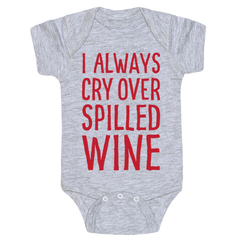 I Always Cry Over Spilled Wine Baby One-Piece