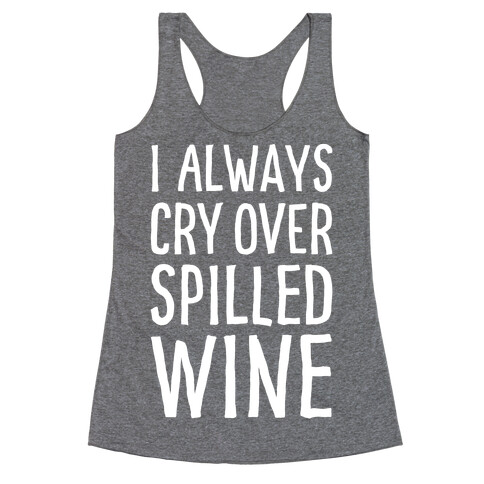 I Always Cry Over Spilled Wine Racerback Tank Top