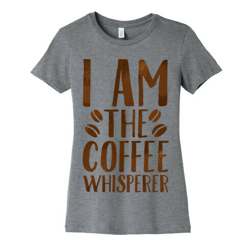 I Am The Coffee Whisperer  Womens T-Shirt