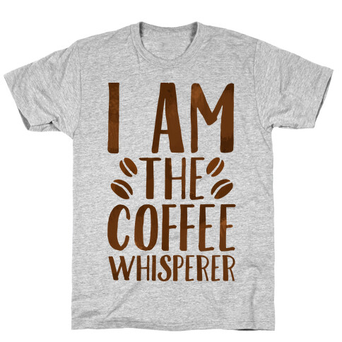 I Am The Coffee Whisperer  T-Shirt