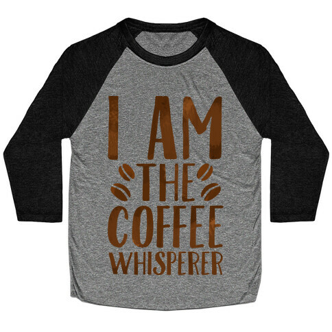 I Am The Coffee Whisperer  Baseball Tee