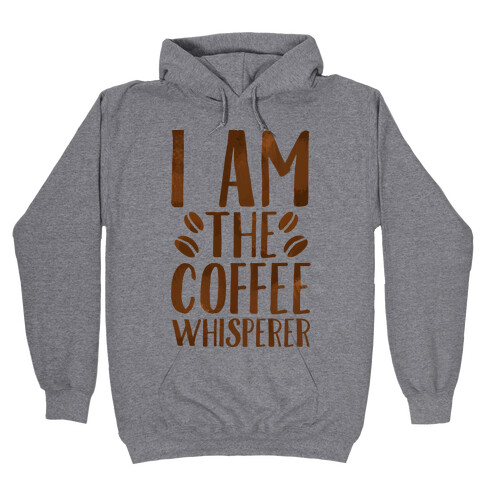 I Am The Coffee Whisperer  Hooded Sweatshirt