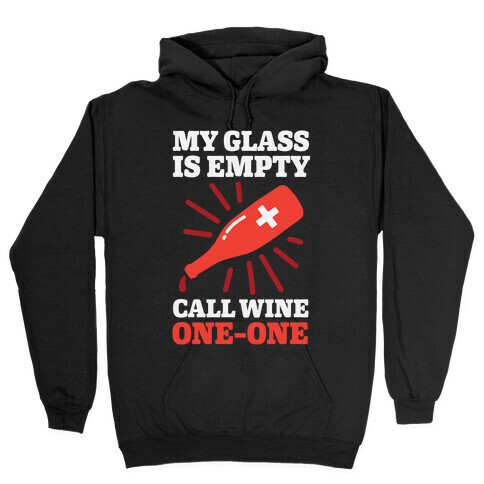 My Glass Is Empty, Call Wine One-One Hooded Sweatshirt