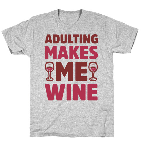 Adulting Makes Me Wine T-Shirt